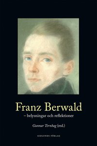 bokomslag Franz Berwald : belysningar och reflektioner