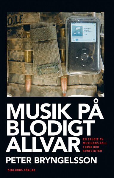 Peter Bryngelsson - Musik på blodigt allvar : en studie av musikens roll i krig och konflikter, Häftad