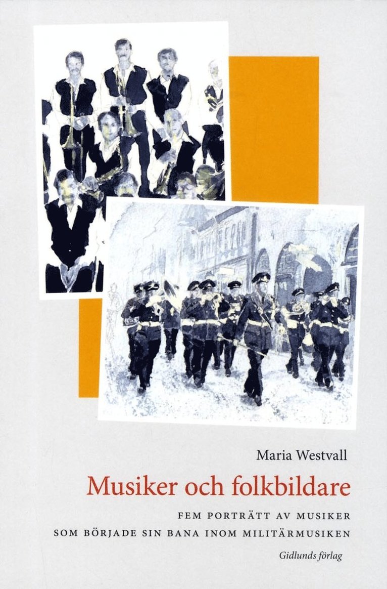 Maria Westvall - Musiker och folkbildare : fem porträtt av musiker som började sin bana inom militärmusiken, Häftad