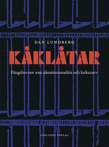 bokomslag Kåklåtar : fängelsevisor som identitetsmarkör och kulutrarv