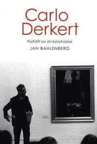bokomslag Carlo Derkert : porträtt av en konstvisare