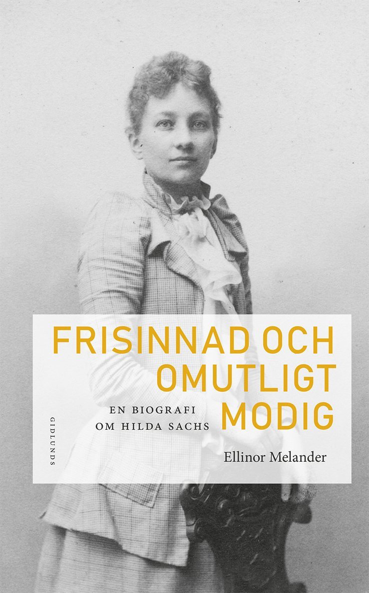 Frisinnad och omutligt modig : en biografi om Hilda Sachs 1