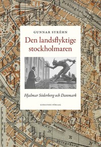 bokomslag Den landsflyktige stockholmaren : Hjalmar Söderberg och Danmark