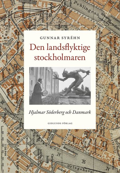 bokomslag Den landsflyktige stockholmaren : Hjalmar Söderberg och Danmark