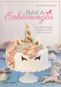 bokomslag Baka enhörningar : 25 magiska recept på kakor, muffins, tårtor och mer