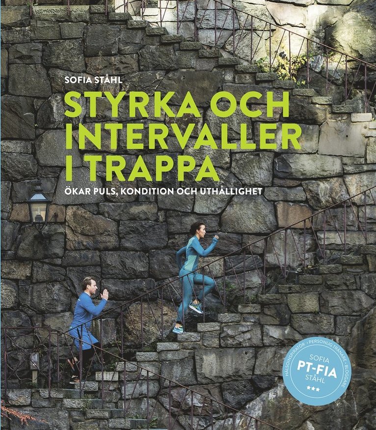 Sofia Ståhl - Styrka och intervaller i trappa : ökar puls, kondition och uthållighet, Inbunden