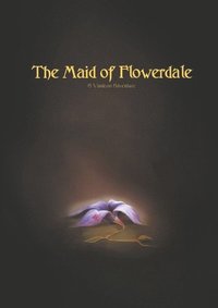 bokomslag The Maid of Flowerdale : A Vindeon Adventure