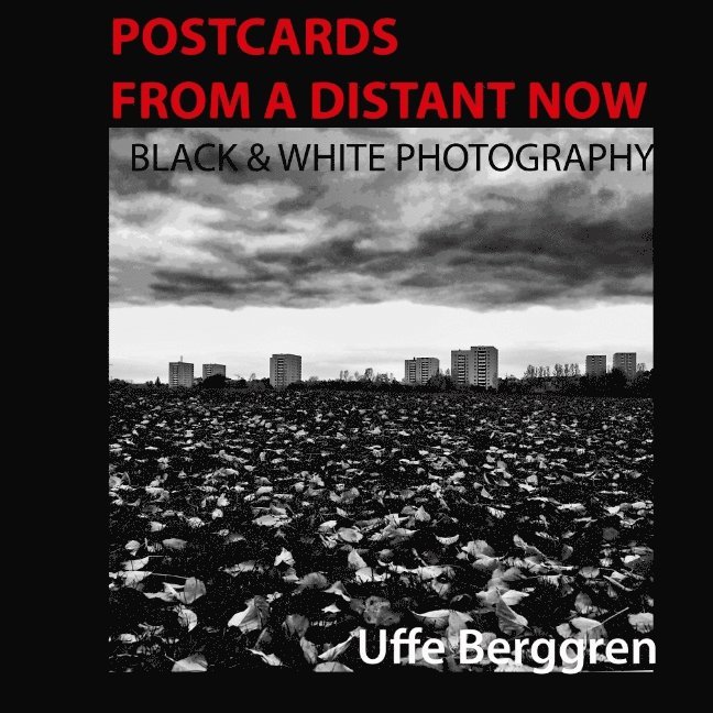 Postcards From a Distant Now : Black and White Photography