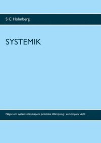 bokomslag Systemik : något om systemvetenskapens praktiska tillämpning i en komplex värd