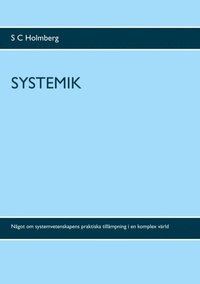 bokomslag Systemik: Något om systemvetenskapens praktiska tillämpning i en komplex värld
