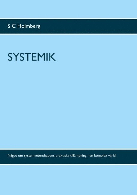 Systemik : något om systemvetenskapens praktiska tillämpning i en komplex värd 1