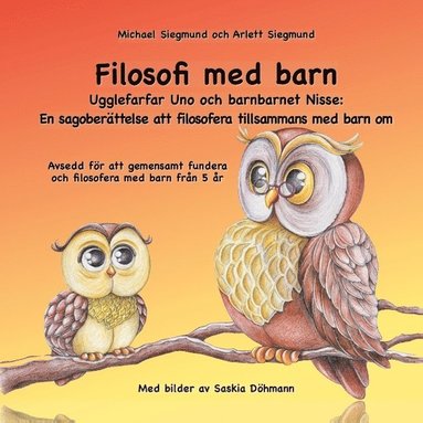 bokomslag Filosofi med barn. Ugglefarfar Uno och barnbarnet Nisse: En sagoberättelse att filosofera tillsammans med barn om: Avsedd för att gemensamt fundera oc