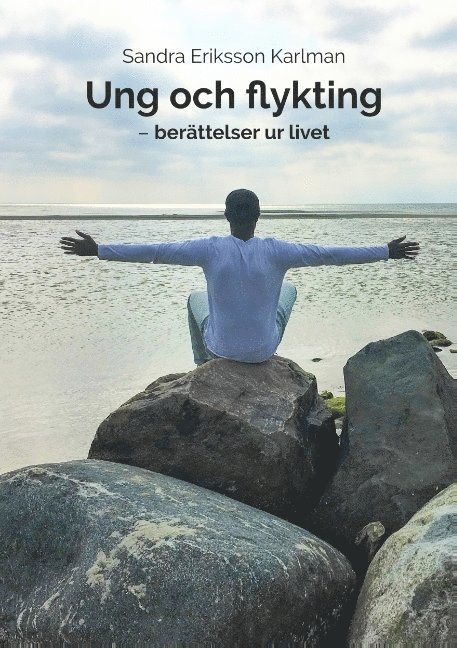 Sandra Eriksson Karlman - Ung och flykting: - berättelser ur livet, Häftad