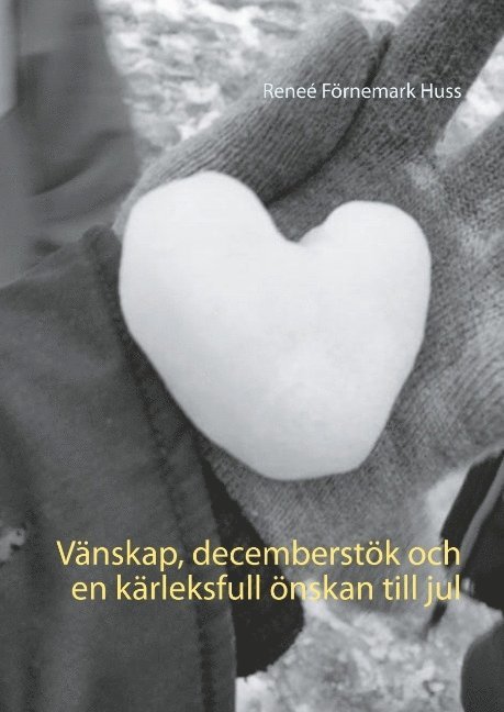 Reneé Förnemark Huss - Vänskap, decemberstök och en kärleksfull önskan till jul, Inbunden