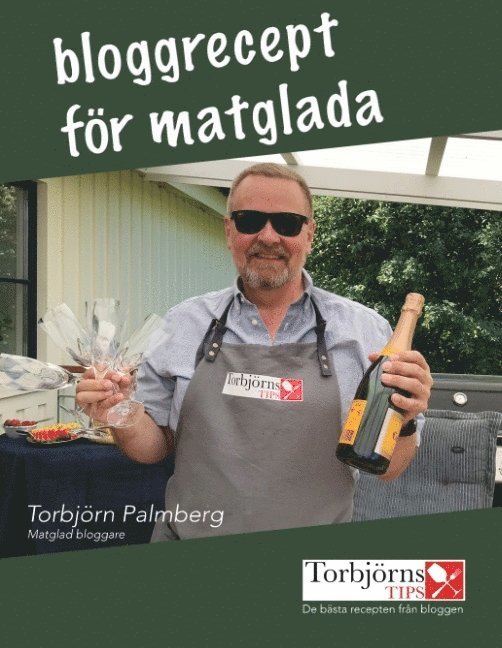 Torbjörn Palmberg - Bloggrecept för matglada : de bästa recepten från Torbjörns Tips, Inbunden