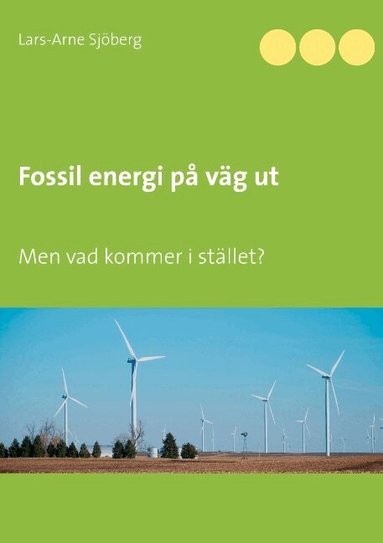 Lars-Arne Sjöberg - Fossil energi på väg ut : men vad kommer i stället?, Häftad