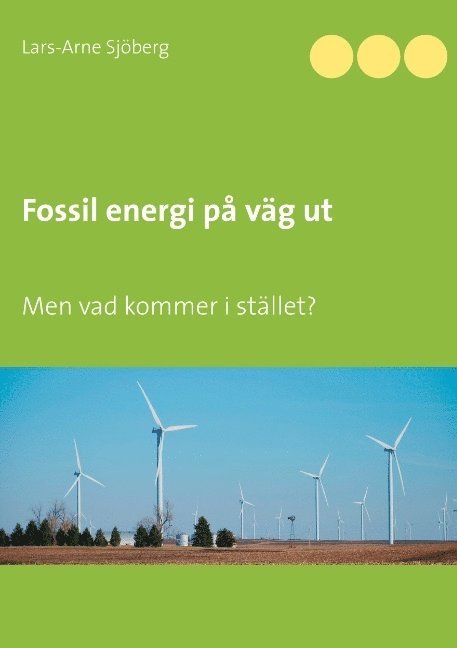 Fossil energi på väg ut : men vad kommer i stället? 1