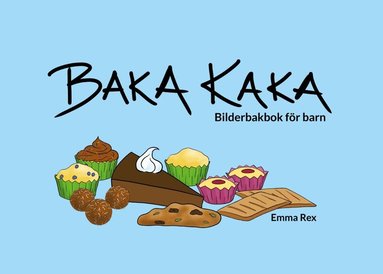 Emma Rex - Baka kaka : bilderbakbok för barn, Häftad