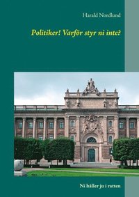 bokomslag Politiker! Varför styr ni inte? : ni håller ju i ratten