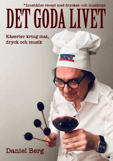 Daniel Berg - Det goda livet : kåserier kring mat, dryck & musik, Häftad