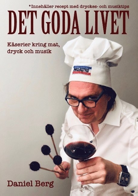 Daniel Berg - Det goda livet : kåserier kring mat, dryck & musik, Häftad