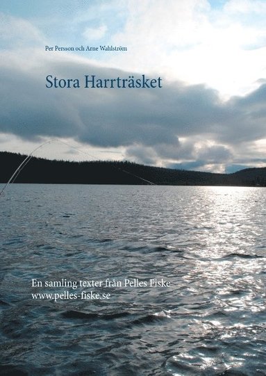 bokomslag Stora Harrträsket : en samling texter från Pelles Fiske