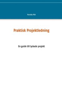 bokomslag Praktisk projektledning : en guide till lyckade projekt
