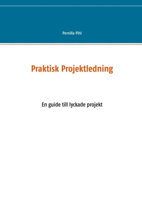 Praktisk projektledning : en guide till lyckade projekt 1