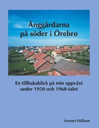 bokomslag Änggårdarna på söder i Örebro : En tillbakablick på min uppväxt under 1950