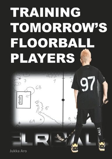 Jukka Aro - Training tomorrow's floorball players : new and challenging floorball drill, Häftad