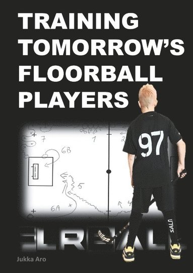 bokomslag Training Tomorrow's Floorball Players: New and challenging floorball drills