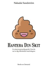 bokomslag Hantera din skit : en ytterst personlig guide i hur du får av dig offerkoftan med elegans