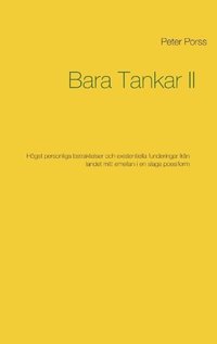 bokomslag Bara tankar II : högst personliga betraktelser och existentiella funderingar från landet mitt emellan i en slags poesiform