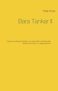 bokomslag Bara Tankar II: Högst personliga betraktelser och existentiella funderingar från landet mitt emellan i en slags poesiform