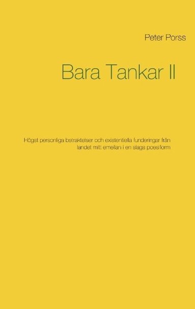bokomslag Bara Tankar II: Högst personliga betraktelser och existentiella funderingar från landet mitt emellan i en slags poesiform