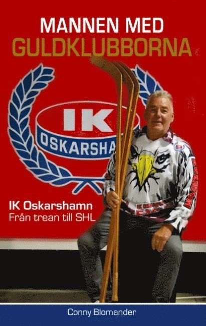 Mannen med guldklubborna : IK Oskarshamn - från trean till SHL 1
