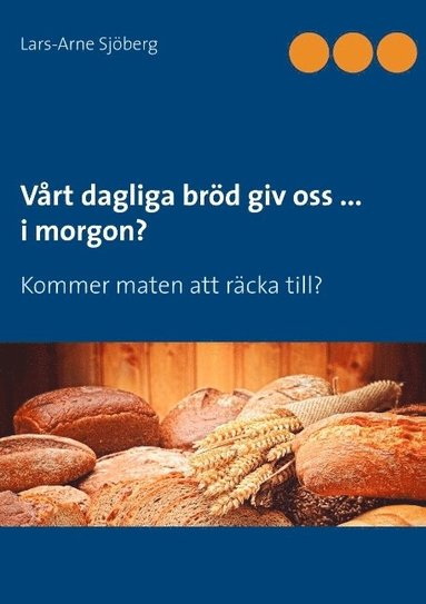 bokomslag Vårt dagliga bröd giv oss ... i morgon?: Kommer maten att räcka till?