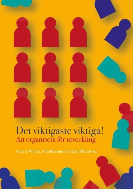 Karl Alfredsson, Ann Bisenius, Anders Wedin - Det viktigaste viktiga: Att organisera för utveckling, Häftad
