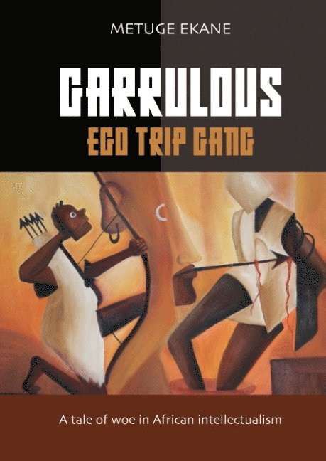 Garrulous Ego Gang : a tale of woe in African intellectualism 1