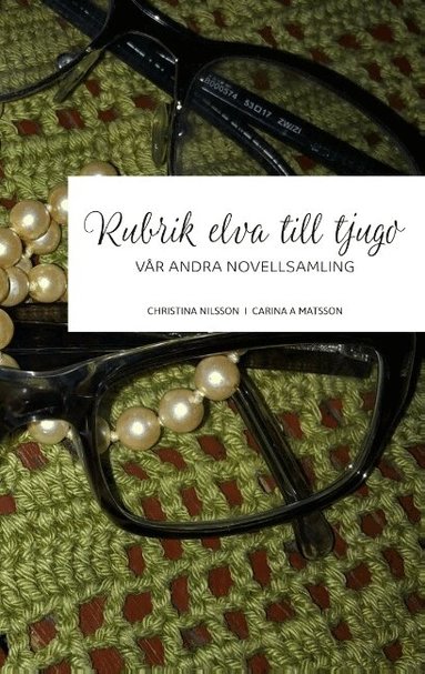 Christina Nilsson, Carina A. Matsson - Rubrik elva till tjugo : vår andra novellsamling, Häftad