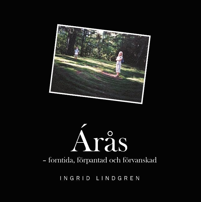 Ingrid Lindgren - Árås : forntida, förpantad och förvanskad, Inbunden
