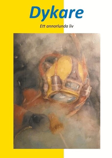 Torbjörn Andersson - Dykare : ett annorlunda liv, Inbunden