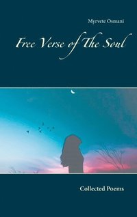 bokomslag Free Verse of The Soul: Collected Poems