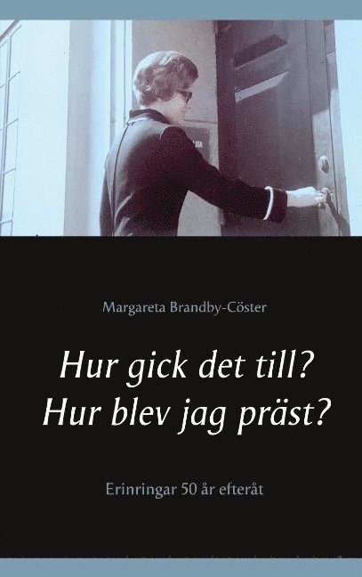 Hur gick det till ? Hur blev jag präst? : erinringar 50 år efteråt 1