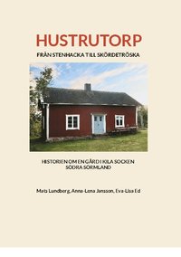 bokomslag Hustrutorp : FRÅN STENHACKA TILL SKÖRDETRÖSKA HISTORIEN OM EN GÅRD I KILA S