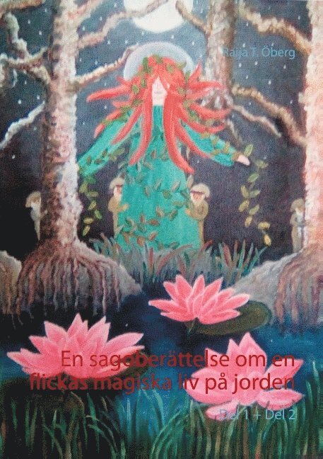 Raija T. Öberg - En sagoberättelse om en flickas magiska liv på jorden. Del 1-2, Häftad