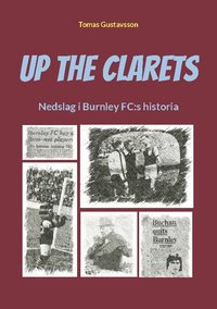 bokomslag Up The Clarets : nedslag i Burnley FC:s historia