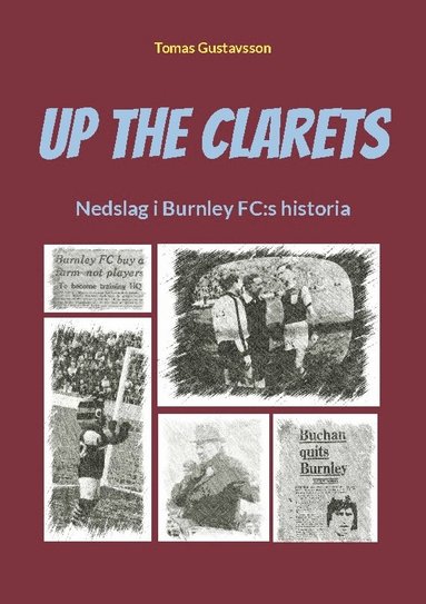 bokomslag Up The Clarets : nedslag i Burnley FC:s historia