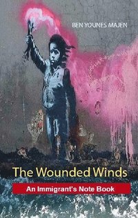 bokomslag The wounded winds : an immigrand's note book - poems