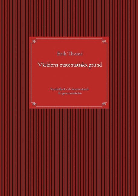 Världens matematiska grund : partikelfysik och kvantmekanik för gymnasieskolan